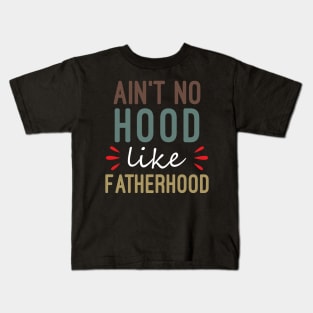 Ain't No Hood Like Fatherhood Kids T-Shirt